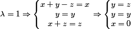 \lambda =1 \Rightarrow \left\lbrace\begin{matrix} x+y -z =x \\ y=y \\ x+z=z \end{matrix}\right. \Rightarrow \left\lbrace\begin{matrix} y=z \\ y=y\\ x=0 \end{matrix}\right.